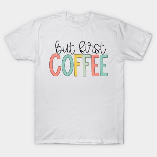 But First Coffee Bright Pastels T-Shirt